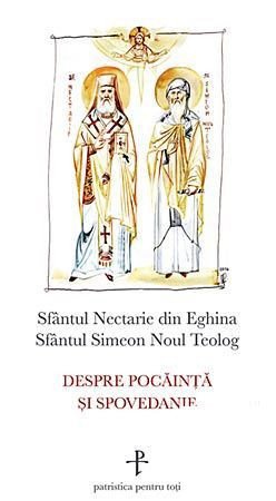 Despre pocăinţă şi spovedanie - Sfântul Simeon Noul Teolog; Sfântul Nectarie de Eghina; [1]