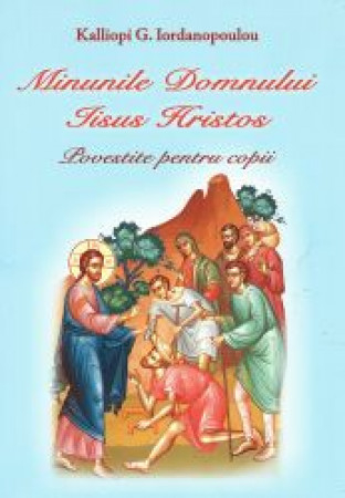 Minunile Domnului Iisus Hristos. Povestite pentru copii - Iordanopoulou, Kalliopi G. [1]