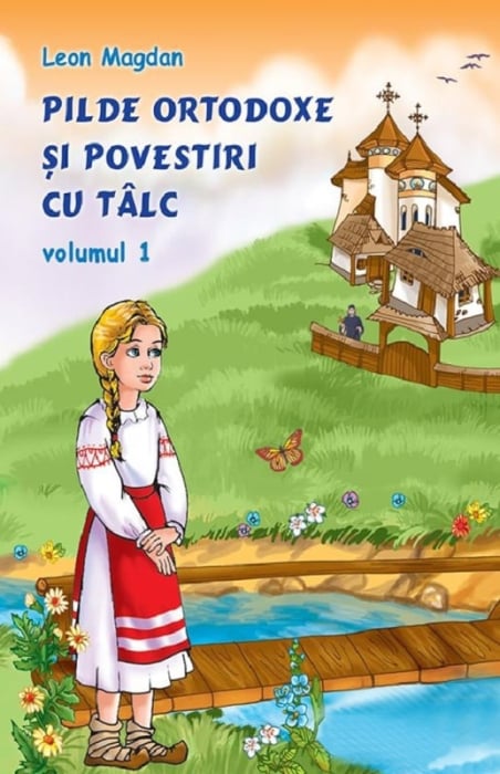 Pilde ortodoxe și povestiri cu tâlc - Volumul 1 - de Leon Magdan [1]
