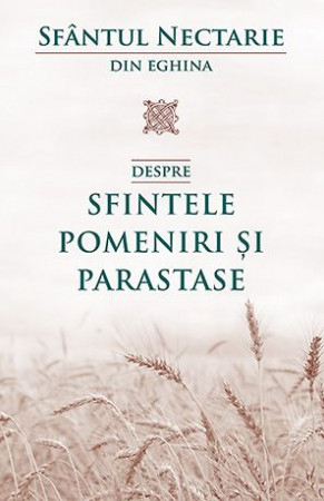 Sfantul Nectarie - Despre sfintele pomeniri și parastase Sfântul Nectarie de Eghina [1]