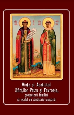 Rugăciuni, Acatiste, Paraclise - Viața și Acatistul Sfinților Petru și Fevronia, protectorii familiei și model de căsătorie creștină