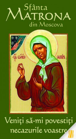 Biografii, mărturii - Sfânta Matrona din Moscova - Veniți să-mi povestiți necazurile voastre