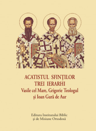 Rugăciuni, Acatiste, Paraclise - Acatistul Sfinților Trei Ierarhi – format mic