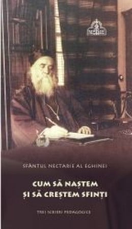 Învățăturile Sfinților - Cum să naştem şi să creştem sfinţi