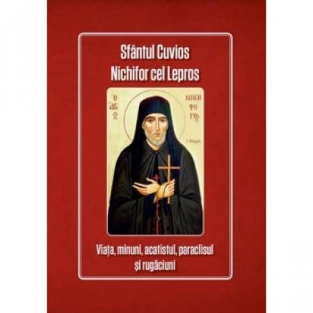 Rugăciuni, Acatiste, Paraclise - Sfântul Cuvios Nichifor cel Lepros - Viata, minuni, acatistul, paraclisul și rugăciuni