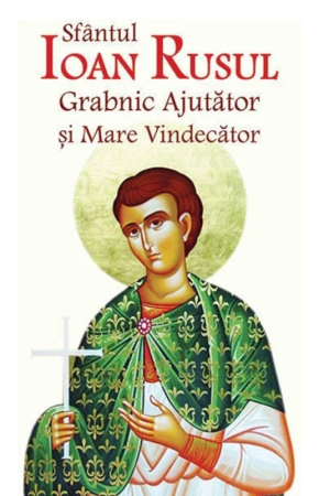 Viețile Sfinților - Sfântul Ioan Rusul Grabnic Ajutător și Mare Vindecător