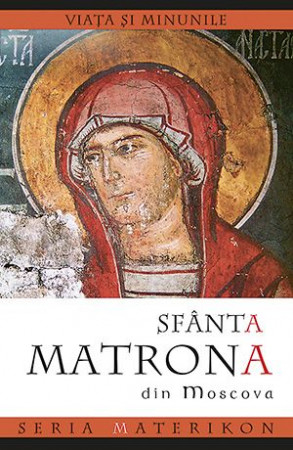 Viețile Sfinților - Viața și minunile Sfintei Matrona din Moscova