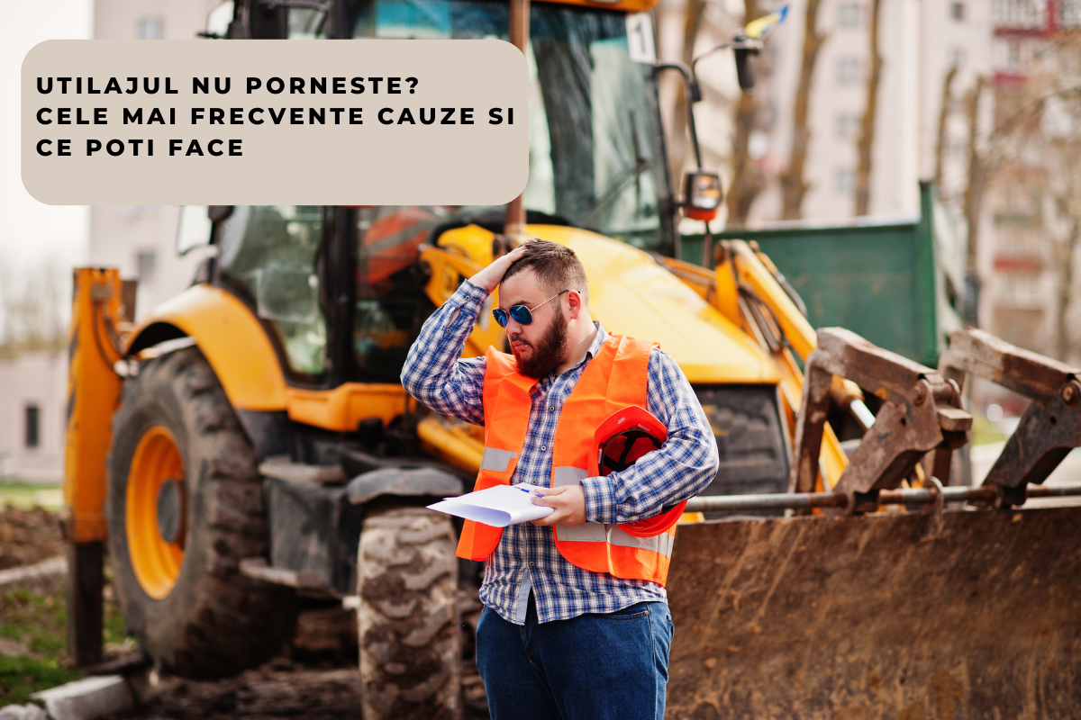 Utilajul nu porneste? Cele mai frecvente cauze si ce poti face