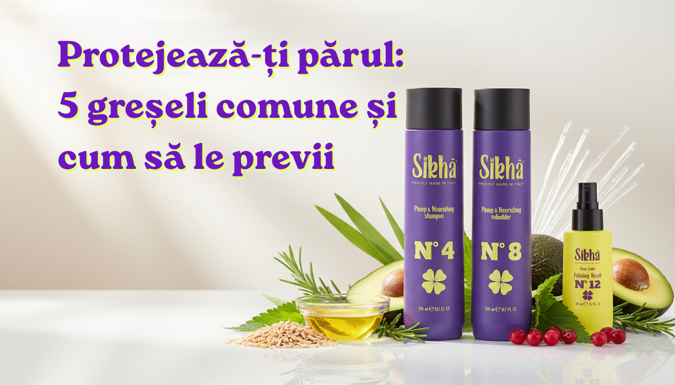 5 greșeli frecvente care dăunează părului și cum să le eviți cu Sikha Haircare