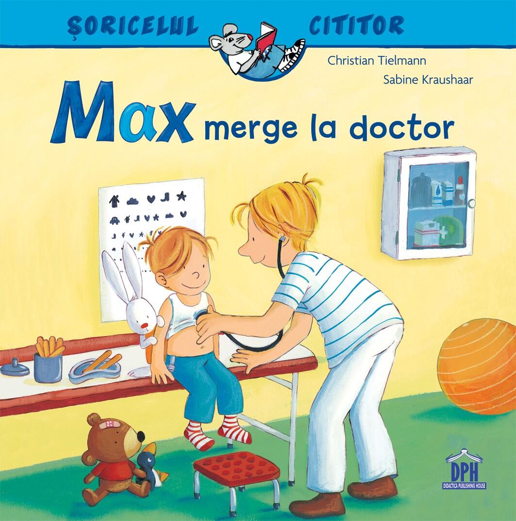 Carti pentru copii - Soricelul cititor - Max merge la doctor