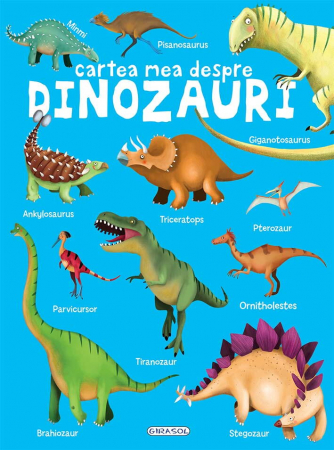 Carti cultura generala - Cartea mea despre - Dinozauri