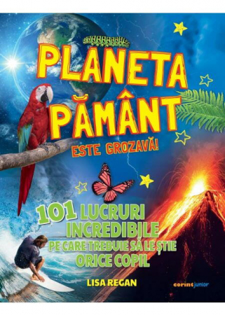 Carti cultura generala - Planeta Pamant este grozava! 101 lucruri incredibile pe care trebuie sa le stie orice copil