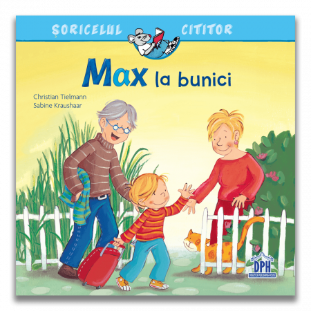Carti pentru copii - Soricelul cititor - Max la bunici