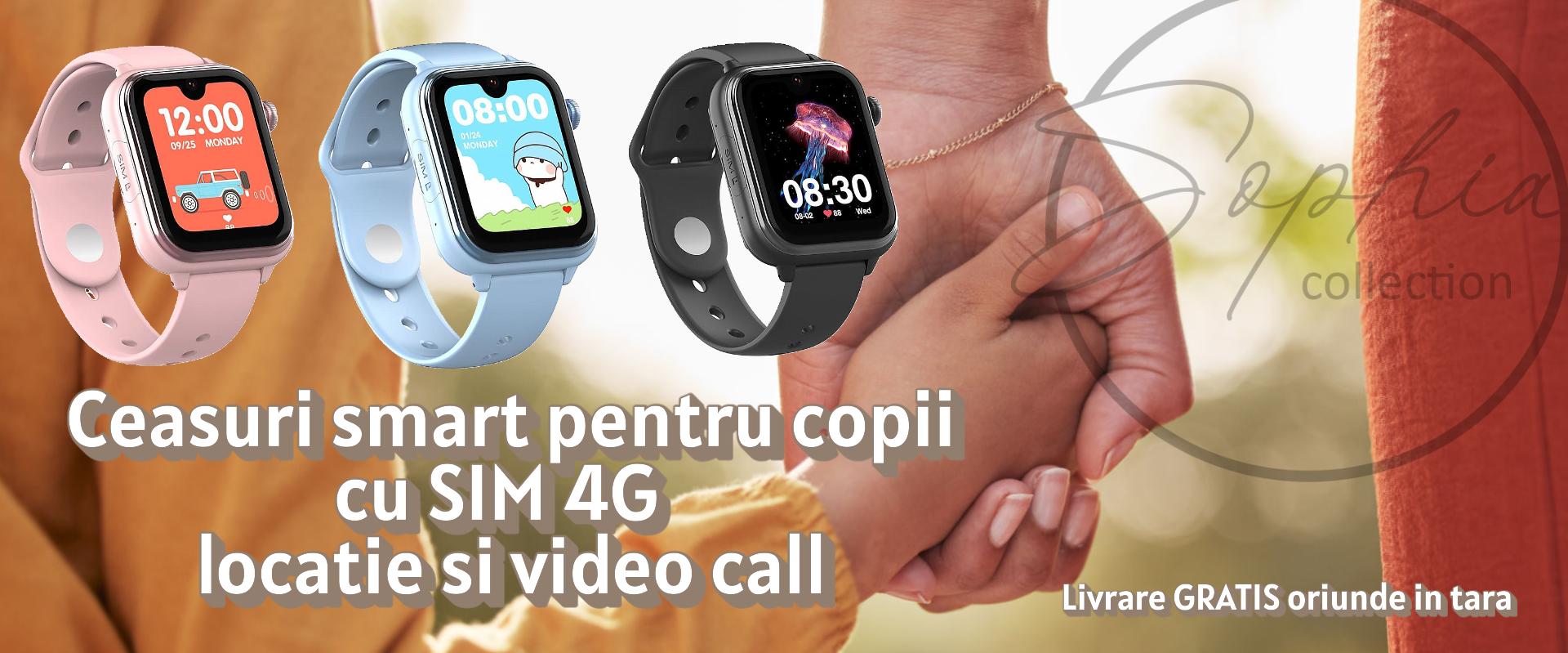 Ceasuri Smart pentru copii cu SIM 4G, locatie si video call