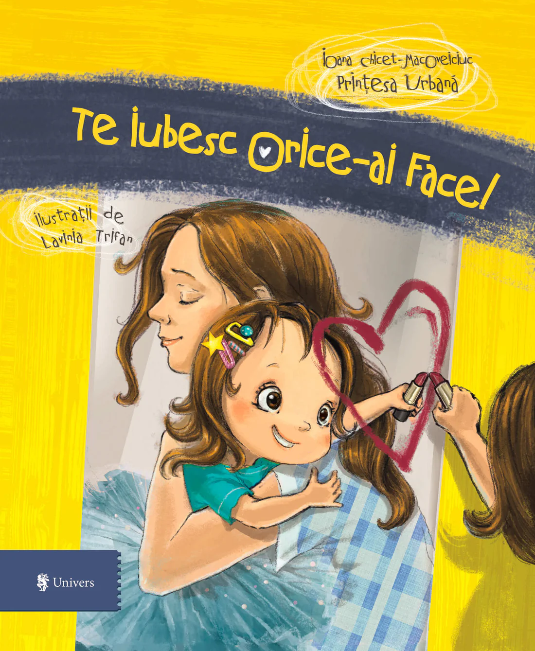 Cărți pentru copii - Te iubesc, orice-ai face! (reeditare), Ioana Chicet-Macoveiciuc