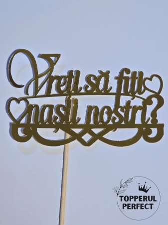 Happy Birthday - Topper Vreti Sa Fiti Nasii Nostri? Auriu /1 Bucată
