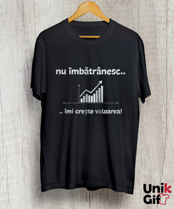 Tricou aniversar „Nu îmbătrânesc.. îmi crește valoarea!” [2]
