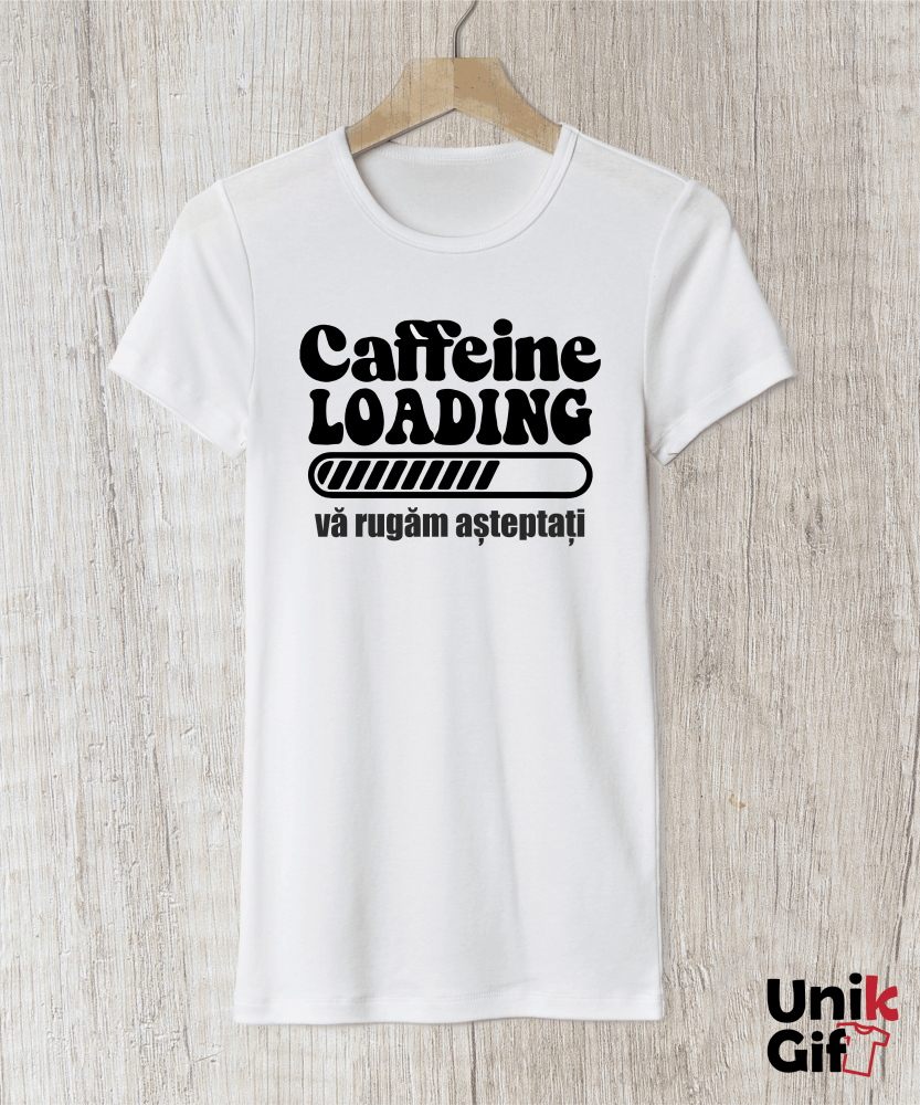 Tricou „Caffeine Loading, VĂ RUGĂM AȘTEPTAȚI” - damă [1]