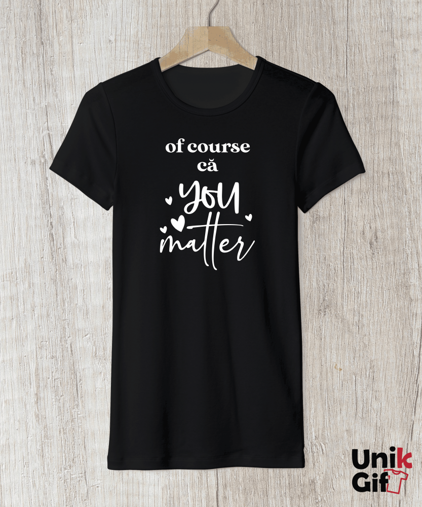 Tricou „Of course că YOU MATTER” - damă [1]