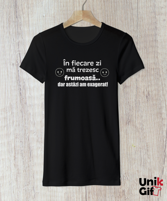 Tricou „În fiecare zi mă trezesc frumoasă" de Femei [2]
