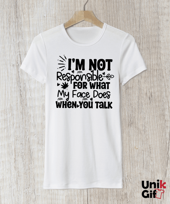 Tricou ”I'M NOT RESPONSIBLE FOR WHAT MY FACE DOES" - femei [1]