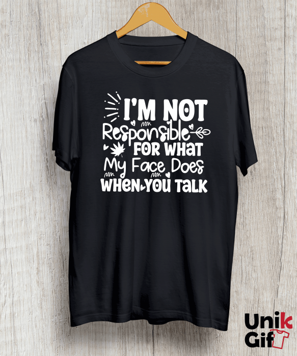 Tricou ”I'M NOT RESPONSIBLE FOR WHAT MY FACE DOES" [2]