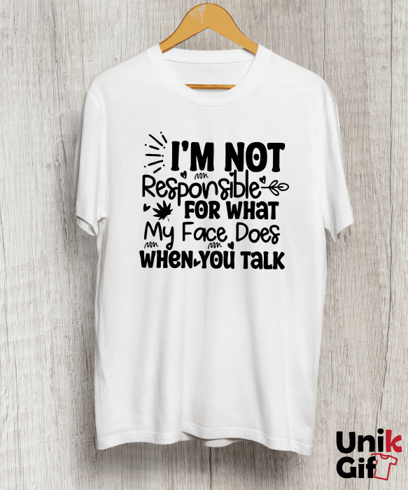 Tricou ”I'M NOT RESPONSIBLE FOR WHAT MY FACE DOES" [1]
