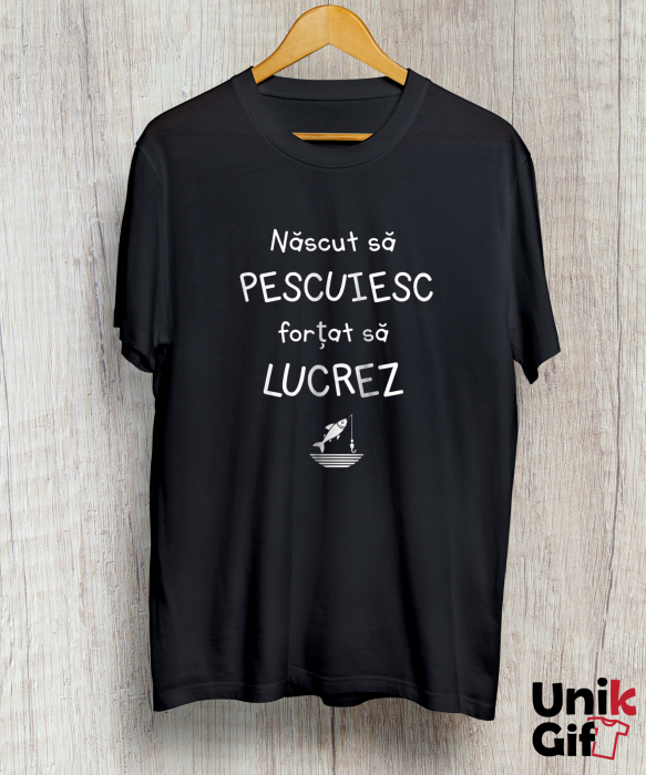 Tricou „născut să pescuiesc, forțat  să lucrez” [2]