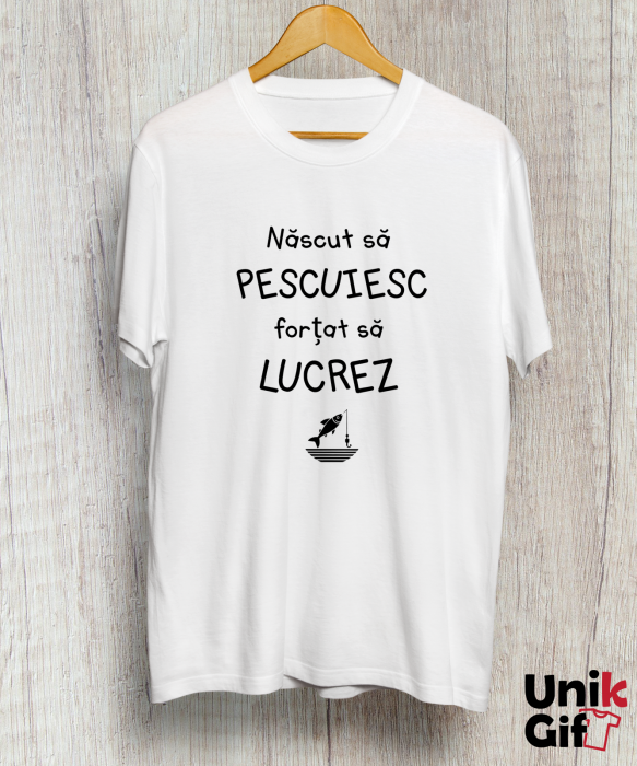 Tricou „născut să pescuiesc, forțat  să lucrez” [1]