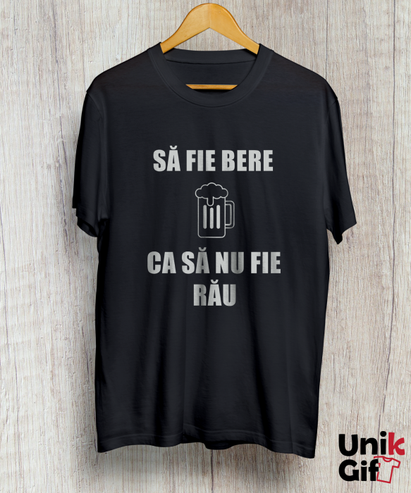 Tricou „SĂ FIE BERE CA SĂ NU FIE RĂU” [2]
