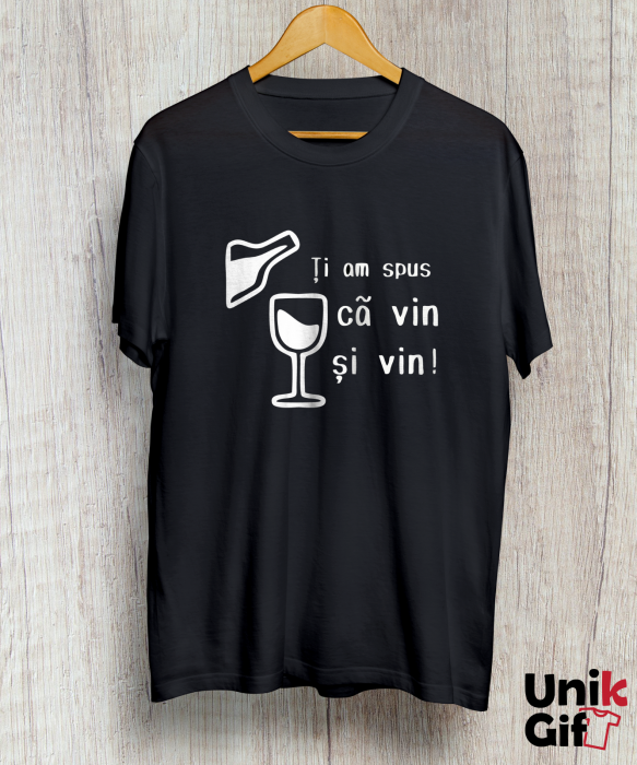Tricou „ȚI-AM SPUS CĂ VIN, ȘI VIN” [2]
