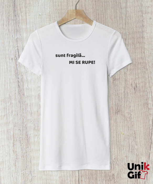 Tricou „sunt fragilă.. MI SE RUPE” [1]