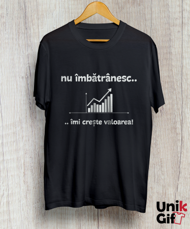 Tricou aniversar „Nu îmbătrânesc.. îmi crește valoarea!” [1]