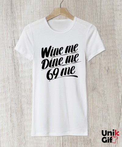 Tricouri pentru Adulți - Tricou „WINE ME, DINE ME, 69 ME”