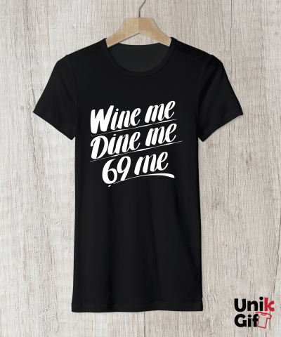 Tricou „WINE ME, DINE ME, 69 ME” [1]