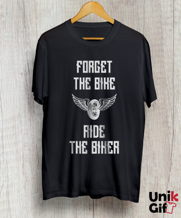 Tricou „FORGET THE BIKE, RIDE THE BIKER” [1]
