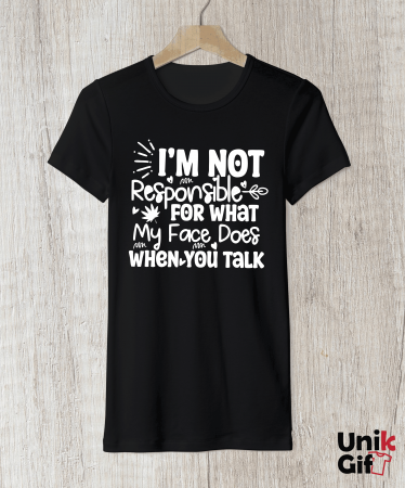 Tricou ”I'M NOT RESPONSIBLE FOR WHAT MY FACE DOES" - femei [1]