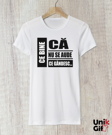 Tricou „Ce bine că nu se aude ce gândesc” de Femei [1]