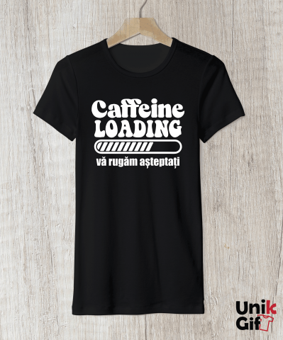 Tricou „Caffeine Loading, VĂ RUGĂM AȘTEPTAȚI” - damă [1]