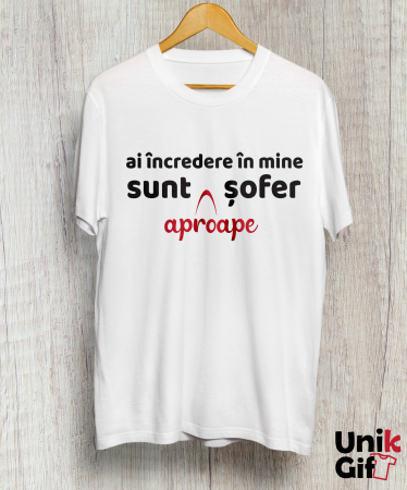 Tricouri pentru Șoferi - Tricou „SUNT APROAPE ȘOFER”