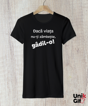 Tricou „Dacă viața nu-ți zâmbește..” de Femei [1]