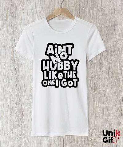 Tricouri pentru Cupluri - Tricou „AIN'T NO HUBBY LIKE THE ONE I GOT"