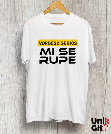 TRICOURI - Tricou „VORBESC SERIOS, MI SE RUPE”