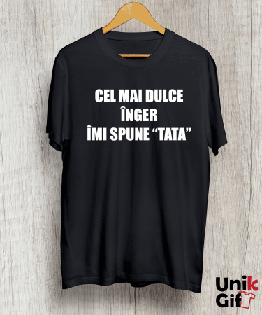 Tricou „CEL MAI DULCE ÎNGER ÎMI SPUNE TATA” [1]