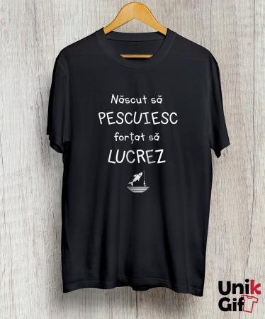 Tricou „născut să pescuiesc, forțat  să lucrez” [1]