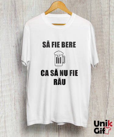 TRICOURI - Tricou „SĂ FIE BERE CA SĂ NU FIE RĂU”