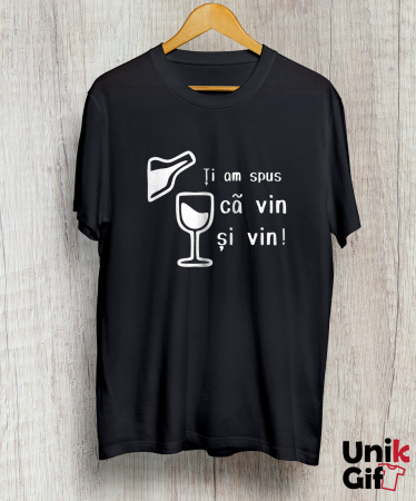 Tricou „ȚI-AM SPUS CĂ VIN, ȘI VIN” [1]