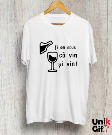 TRICOURI - Tricou „ȚI-AM SPUS CĂ VIN, ȘI VIN”