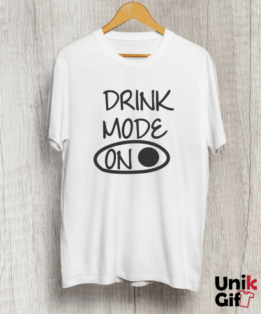 Tricouri pentru Alcoolici - Tricou ”DRINK MODE ON”