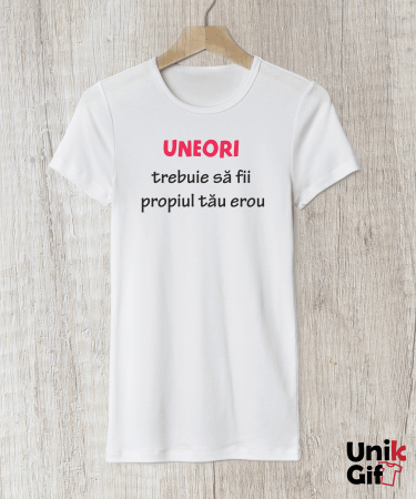 Tricouri Fashion - Tricou „UNEORI TREBUIE SĂ FII PROPRIUL TĂU EROU” - femei